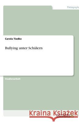 Bullying unter Schülern Carola Tiedke 9783640612956 Grin Verlag - książka