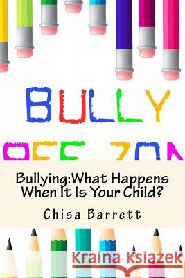 Bullying: What Happens When It Is Your Child? Chisa Barrett 9781517358617 Createspace - książka