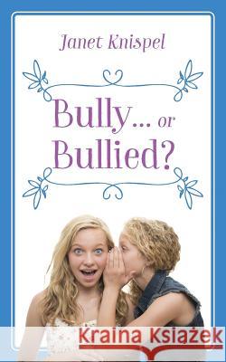 Bully...or Bullied? Janet Knispel 9781478768449 Outskirts Press - książka