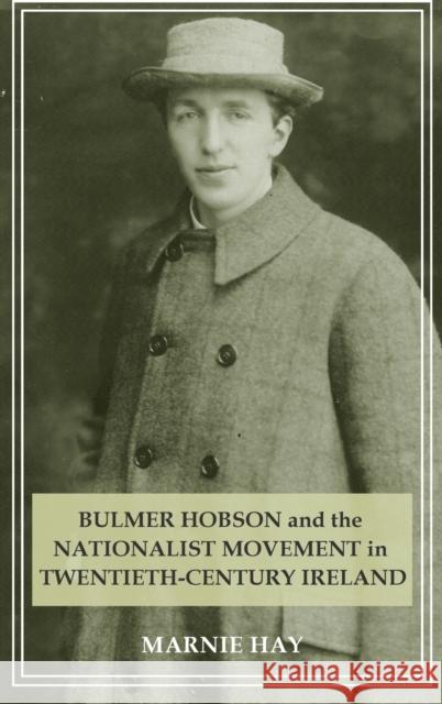 Bulmer Hobson and the Nationalist Movement in Twentieth-Century Ireland Marnie Hay 9780719078682 Manchester University Press - książka