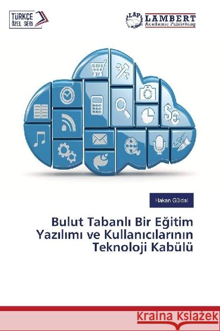 Bulut Tabanli Bir Egitim Yazilimi ve Kullanicilarinin Teknoloji Kabülü Güldal, Hakan 9783330332386 LAP Lambert Academic Publishing - książka