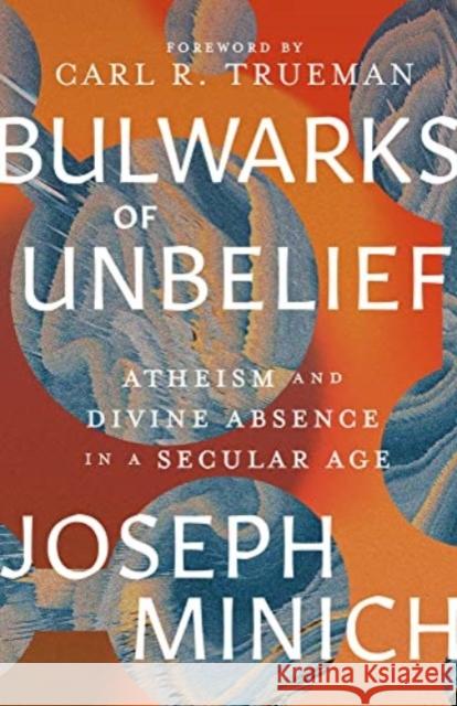 Bulwarks of Unbelief: Atheism and Divine Absence in a Secular Age Minich, Joseph 9781683596752 Faithlife Corporation - książka