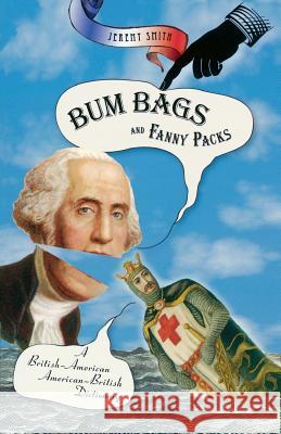 Bum Bags and Fanny Packs: A British-American American-British Dictionary Jeremy Smith 9780786717026 Carroll & Graf Publishers - książka