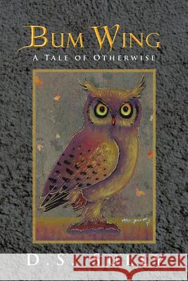 Bum Wing: A Tale of Otherwise Sully, D. S. 9781481718554 Authorhouse - książka