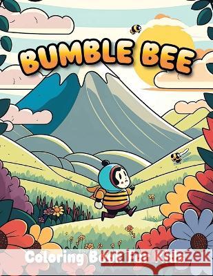 Bumble Bee Coloring Book For Kids: Bee and Flowers Coloring Book For Children Aged 3-7 Years Careeralarm Publication   9798391972037 Independently Published - książka