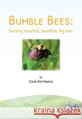 Bumble Bees: buzzing, beautiful, beneficial, big bees Carol Ann Kearns 9781912271047 Northern Bee Books - książka