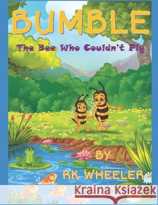 Bumble the Bee: Who Couldn't Fly Rk Wheeler 9781790578344 Independently Published - książka