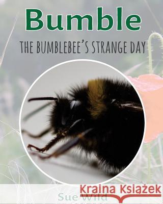 Bumble: The bumblebee's strange day Wild, Sue 9781532808050 Createspace Independent Publishing Platform - książka