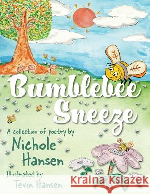 Bumblebee Sneeze: A Collection of Poetry Hansen, Nichole 9781947854123 Handersen Publishing - książka