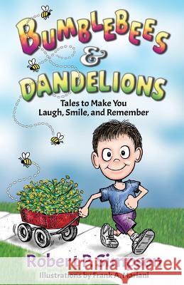 Bumblebees and Dandelions: Tales to Make You Laugh, Smile, and Remember Robert P. Simpson Frank a. Mariani Michael Simpson 9781680610130 Librastream LLC - książka