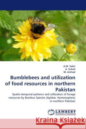 Bumblebees and utilization of food resources in northern Pakistan A M Sabir, A Suhail, M Arshad 9783844390490 LAP Lambert Academic Publishing - książka