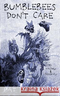 Bumblebees Don't Care: haiku & senryu Steiner, Pat R. 9781979711500 Createspace Independent Publishing Platform - książka
