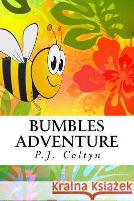 Bumbles Adventure: Bumble is a Happy Bee. But there is a Problem. Where Have all the Flowers Gone? Coltyn, P. J. 9781542624961 Createspace Independent Publishing Platform - książka