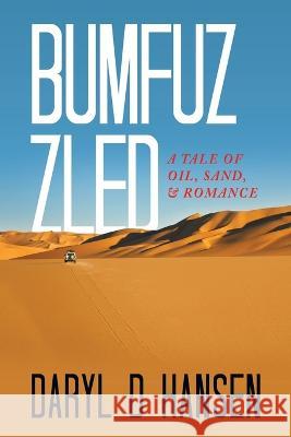 Bumfuzzled: A Tale of Oil, Sand, & Romance Daryl D. Hansen 9781665736091 Archway Publishing - książka