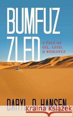 Bumfuzzled: A Tale of Oil, Sand, & Romance Daryl D. Hansen 9781665736107 Archway Publishing - książka