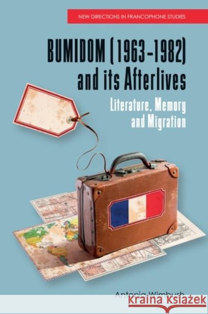Bumidom (1963-1982) and Its Afterlives: Literature, Memory and Migration Antonia Wimbush 9781399521574 Edinburgh University Press - książka