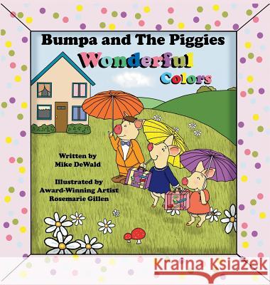 Bumpa and the Piggies: Wonderful Colors Mike Dewald Rosemarie Gillen 9780692129753 Little Piggies Publishing - książka