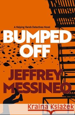 Bumped Off: A Helping Hands Detectives Novel Jeffrey Messineo 9798987192443 Swift Media - książka