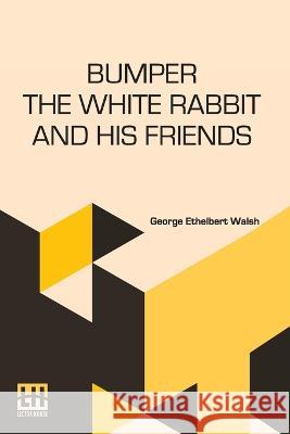 Bumper The White Rabbit And His Friends George Ethelbert Walsh   9789356142947 Lector House - książka