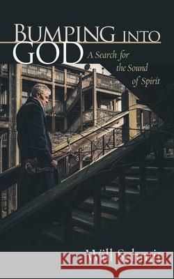 Bumping Into God: A Search for the Sound of Spirit Will Schmit 9781953114594 Eabooks Publishing - książka