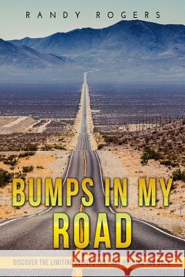 Bumps in my road: Overcoming limiting beliefs Rogers, Randy 9781984058690 Createspace Independent Publishing Platform - książka