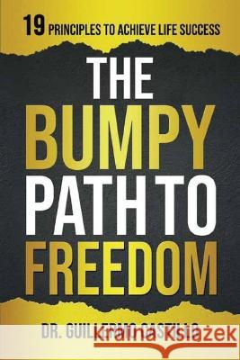 Bumpy Path to Freedom, 19 Principles to Achieve Life Success Guillermo Castillo 9781735483153 Ultimate Publishing House - książka