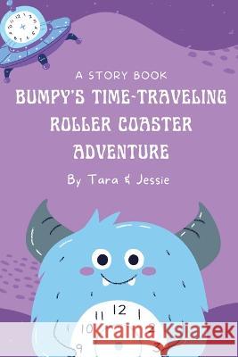 Bumpy's Time-Traveling Roller Coaster Adventure Jessie Johnson Tara Johnson  9781088221143 IngramSpark - książka