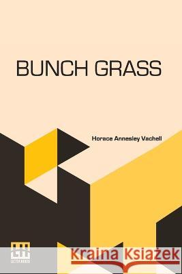 Bunch Grass: A Chronicle Of Life On A Cattle Ranch Horace Annesley Vachell   9789356143029 Lector House - książka