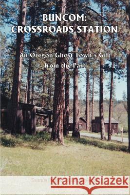 Buncom: Crossroads Station: An Oregon Ghost Town's Gift from the Past Fowler, Connie May 9780595315031 iUniverse - książka