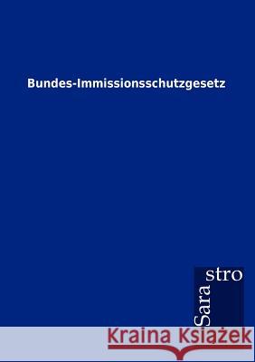 Bundes-Immissionsschutzgesetz  9783864717024 Sarastro Gmbh - książka
