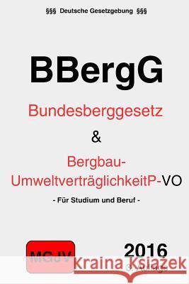 Bundesberggesetz: BBergG und VO zur Umweltverträglichkeitprüfung M. G. J. V., Redaktion 9781530639793 Createspace Independent Publishing Platform - książka