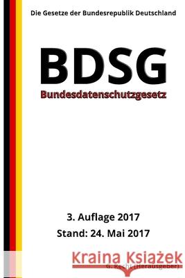 Bundesdatenschutzgesetz (BDSG), 3. Auflage 2017 G. Recht 9781546930853 Createspace Independent Publishing Platform - książka