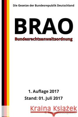 Bundesrechtsanwaltsordnung - BRAO, 1. Auflage 2017 G. Recht 9781548522919 Createspace Independent Publishing Platform - książka