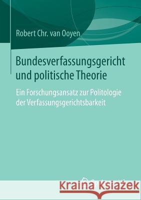 Bundesverfassungsgericht Und Politische Theorie: Ein Forschungsansatz Zur Politologie Der Verfassungsgerichtsbarkeit Van Ooyen, Robert Chr Van 9783658079475 Springer vs - książka