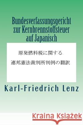 Bundesverfassungsgericht Zur Kernbrennstoffsteuer Auf Japanisch Karl-Friedrich Lenz 9781984238603 Createspace Independent Publishing Platform - książka