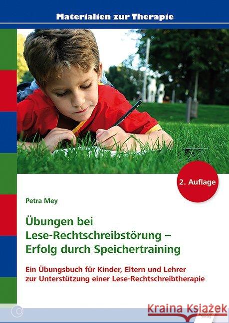 Übungen bei Lese-Rechtschreibstörung - Erfolg durch Speichertraining : Ein Übungsbuch für Kinder, Eltern und Lehrer zur Unterstützung einer Lese-Rechtschreibtherapie Mey, Petra 9783824808922 Schulz-Kirchner - książka