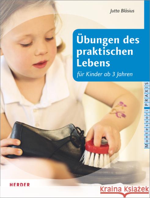 Übungen des praktischen Lebens : nach Maria Montessori für Kinder ab drei Jahren Bläsius, Jutta 9783451328657 Herder, Freiburg - książka