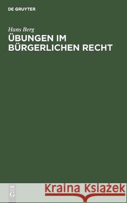 Übungen Im Bürgerlichen Recht: Eine Anleitung Zur Lösung Von Rechtsfällen an Hand Von Praktischen Beispielen Berg, Hans 9783112307403 de Gruyter - książka