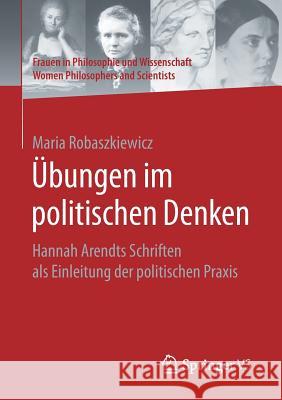 Übungen Im Politischen Denken: Hannah Arendts Schriften ALS Einleitung Der Politischen Praxis Robaszkiewicz, Maria 9783658165161 Springer vs - książka