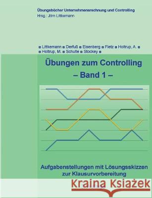 Übungen zum Controlling - Band 1: Aufgabenstellungen mit Lösungsskizzen zur Klausurvorbereitung Littkemann, Jörn 9783734788338 Books on Demand - książka