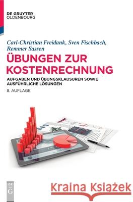 Übungen Zur Kostenrechnung: Aufgaben Und Übungsklausuren Sowie Ausführliche Lösungen Freidank, Carl-Christian 9783110634792 Walter de Gruyter - książka