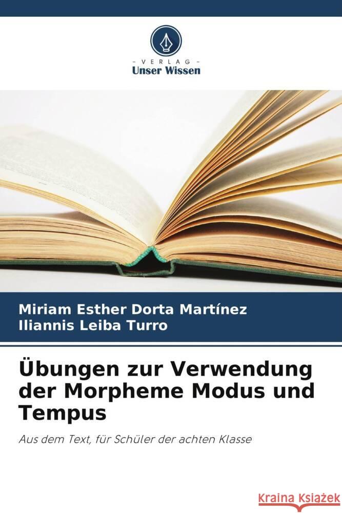 Übungen zur Verwendung der Morpheme Modus und Tempus Dorta  Martínez, Miriam Esther, Leiba Turro, Iliannis 9786206493228 Verlag Unser Wissen - książka