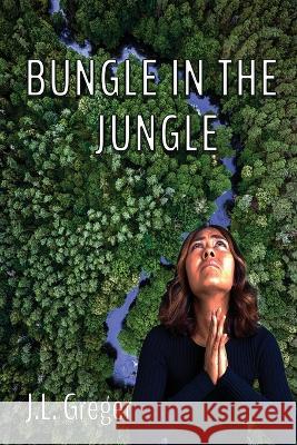Bungle in the Jungle J L Greger   9781735421445 Bug Press - książka