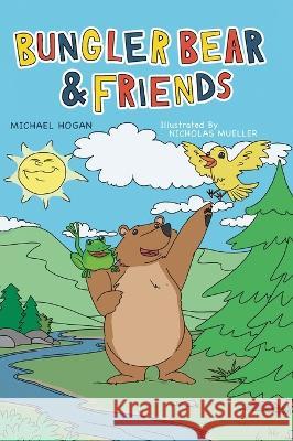Bungler Bear & Friends Michael Hogan Nicholas Mueller 9781039145016 FriesenPress - książka