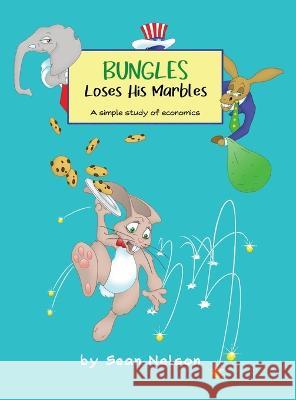 Bungles Loses His Marbles: A simple study of economics Sean Nelson   9798987942307 Old Glory Press - książka