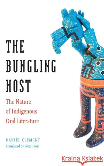 Bungling Host: The Nature of Indigenous Oral Literature Clement, Daniel 9781496200877 University of Nebraska Press - książka