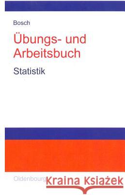 Übungs- und Arbeitsbuch Statistik Bosch, Karl 9783486258677 Oldenbourg Wissenschaftsverlag - książka