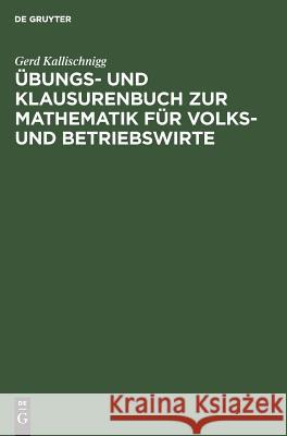 Übungs- Und Klausurenbuch Zur Mathematik Für Volks- Und Betriebswirte Gerd Kallischnigg 9783486236408 Walter de Gruyter - książka