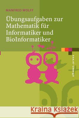 Übungsaufgaben Zur Mathematik Für Informatiker Und Bioinformatiker: Mit Durchgerechneten Und Erklärten Lösungen Wolff, Manfred 9783540261353 Springer - książka