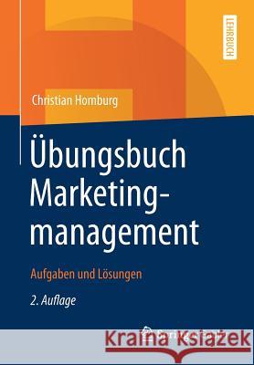 Übungsbuch Marketingmanagement: Aufgaben Und Lösungen Homburg, Christian 9783834934444 Springer Gabler - książka